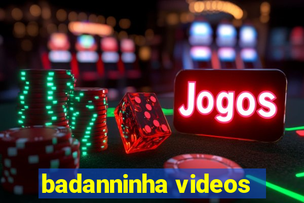 badanninha videos